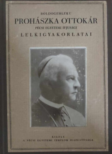 Prohszka Ottokr pspk - Boldogemlk Prohszka Ottokr szkesfehrvri pspk a pcsi Erzsbet Tudomnyegyetem ifjsga rszre tartott lelkigyakorlatai