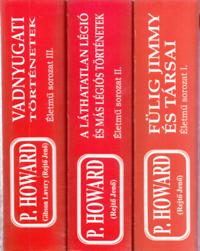 P. Howard  (Rejt� Jen�) - �letm� sorozat I-II-III. (F�lig Jimmy �s t�rsai, Vadnyugati t�rt�netek, A l�thatatlan l�gi� �s m�s l�gi�s t�rt�netek)