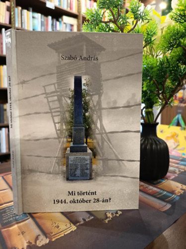 Szab� Andr�s - Mi t�rt�nt 1944. okt�ber 28-�n? Dedik�lt
