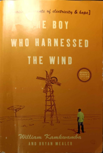 Bryan Mealer William Kamkwamba - The Boy Who Harnessed the Wind: Creating Currents of Electricity and Hope