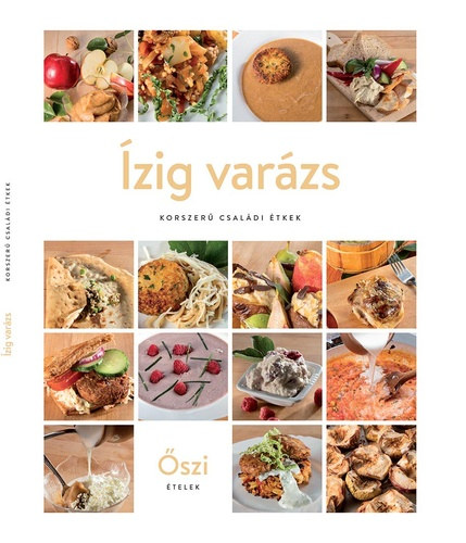 Ízig varázs: korszerű családi étkek