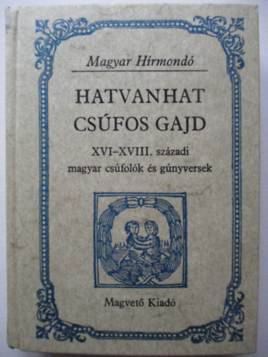 Hargittay Emil szerk. - Hatvanhat csfos gajd - XVI-XVIII. szzadi magyar csfolk s gnyversek