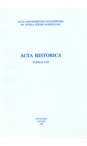 Tth Sndor Lszl dr.  (szerk.) - Acta Historica (Tomus CIII.)