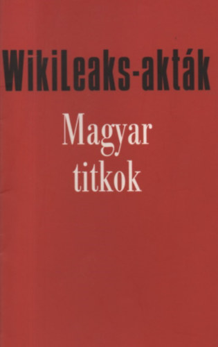 Zalai Istv�n - Wikileaks-akt�k - Magyar titkok
