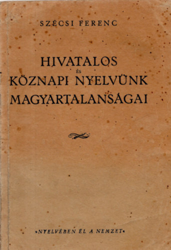 Sz�csi Ferenc - Hivatalos �s k�znapi nyelv�nk magyartalans�gai - �j magyar szavak sz�t�ra (egybek�tve)