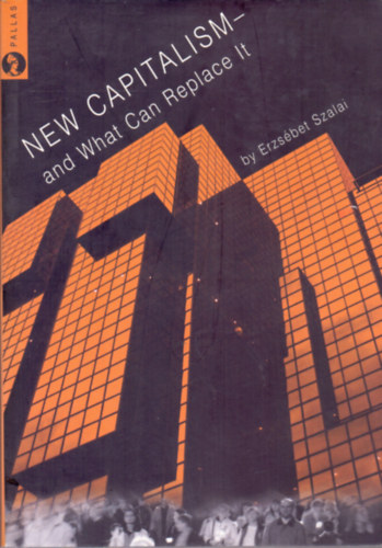Erzsébet Szalai - New Capitalism - and What Can Replace It