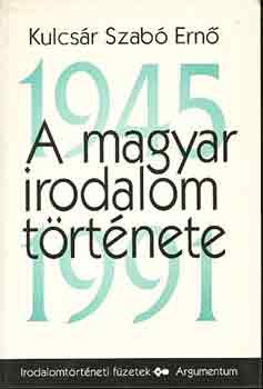 Kulcsr Szab Ern - A magyar irodalom trtnete 1945-1991