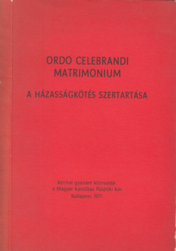 Magyar Katolikus Pspki Kar - A hzassgkts szertartsa (Ordo celebrandi matrimonium)