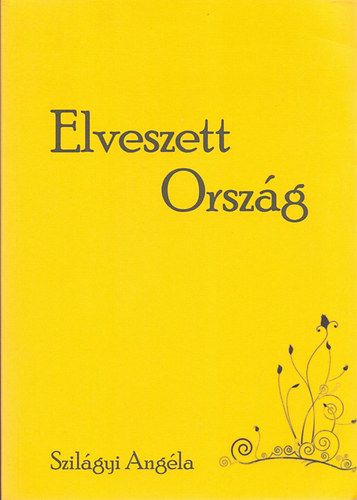 Szilgyi Angla - Elveszett Orszg (Versek-novellk)