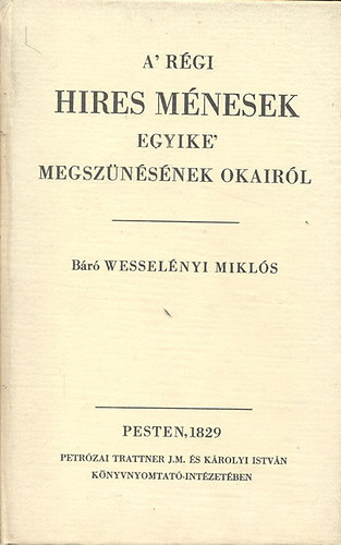 Br Wesselnyi Mikls - A' rgi hres mnesek egyike' megsznsnek okairl (reprint)