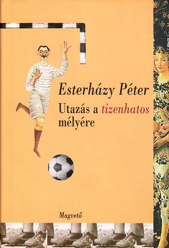 Esterhzy Pter - Utazs a tizenhatos mlyre