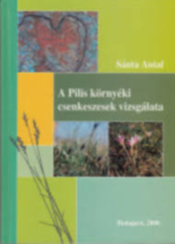 S�nta Antal - A Pilis k�rny�ki csenkeszesek vizsg�lata