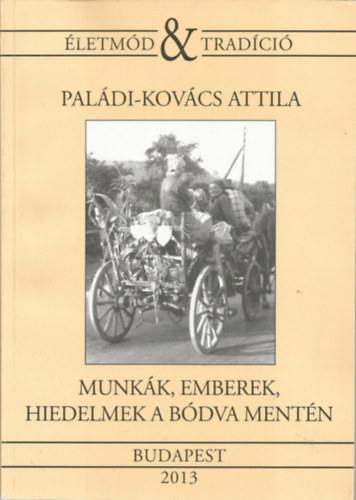 Paldi-Kovcs Attila - Munkk, emberek, hiedelmek a Bdva mentn