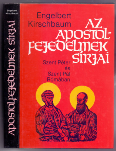 Engelbert Kirschbaum SJ - Az apostolfejedelmek sírjai (Szent Péter és Szent Pál Rómában)