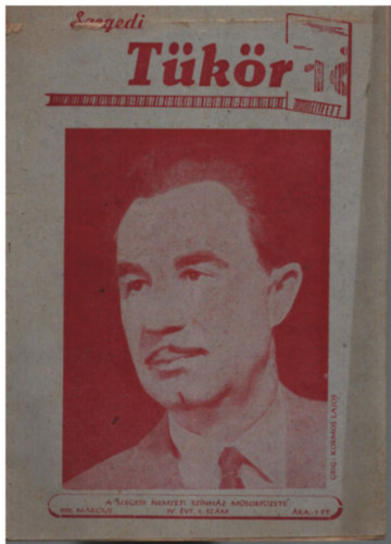 Simon Istv�n  (szerk.) - Szegedi T�k�r 1958. m�rcius IV. �vfolyam 5. sz�m (Szegedi Nemzeti Sz�nh�z M�sorf�zete)