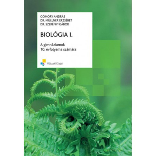 Gmry Andrs; Dr. Mllner Erzsbet; Dr. Szernyi Gbor - Biolgia I. A gimnziumok 10. vfolyama szmra