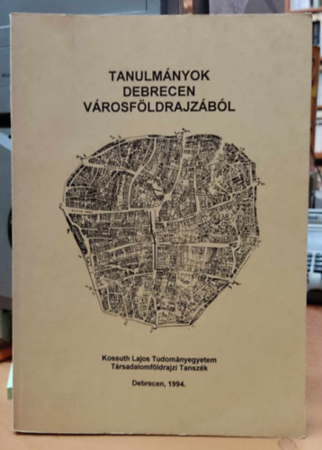 Süli-Zakar István - Tanulmányok Debrecen városföldrajzából (Kossuth Lajos Tudományegyetem, Társadalomföldrajzi Tanszék)