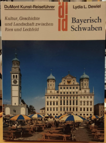 Lydia-Lida Dewiel - Bayerisch Schwaben: Kultur, Geschichte und Landschaft zwischen Ries und Lechfeld (DuMont Kunst-Reiseführer)