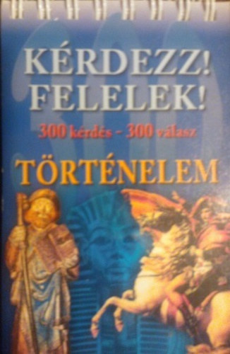Ács Miklós (szerkesztő) - Kérdezz! Felelek! - Történelem ( 300 kérdés - 300 válasz)