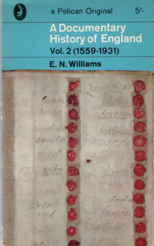 E.N. Williams - A Documentary History of England Vol.2 (1559-1931)