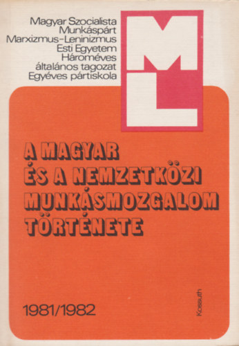 A Magyar �s a Nemzetk�zi Munk�smozgalom T�rt�nete 1981/1982