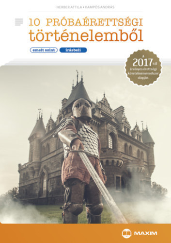 Kamps Andrs Herber Attila - 10 prbarettsgi trtnelembl - Emelt szint - rsbeli