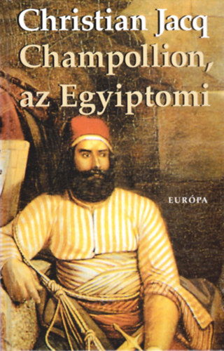 Christian Jacq - Champollion, az egyiptomi