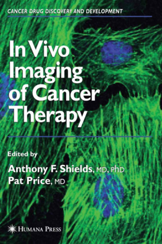 Pat Price, MD Anthony F. Shields MD PhD - In Vivo Imaging of Cancer Therapy (Humana Press)