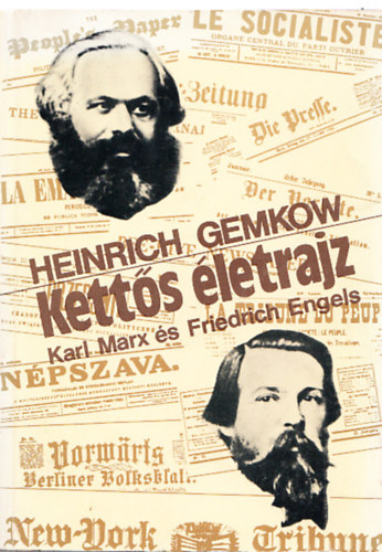 Heinrich Gemkow - Kett�s �letrajz (Karl Marx �s Friedrich Engels)
