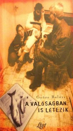 Gy�re Bal�zs - A val�s�gban is l�tezik