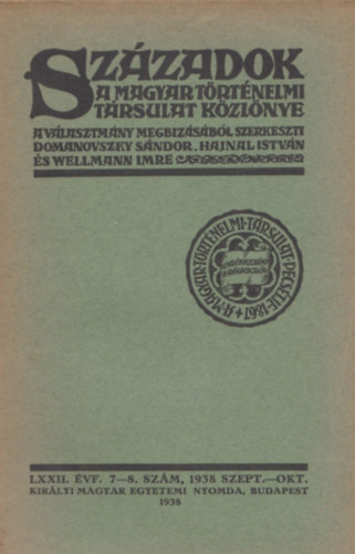 Hajnal István Domanovszky Sándor szerk. (szerk.) - Századok a Magyar Történelmi társulat közlönye LXXII. évf. 7-8. szám, 1938 szept.-okt.
