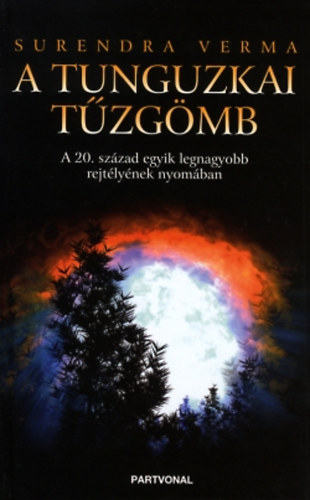 Surendra Verma - A tunguzkai t�zg�mb - A 20. sz�zad egyik legnagyobb rejt�ly�nek nyom�ban