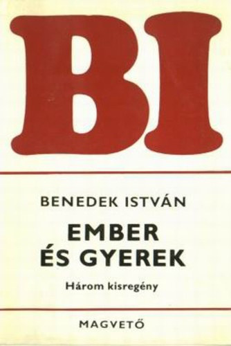 Benedek Istv�n - Ember �s gyerek