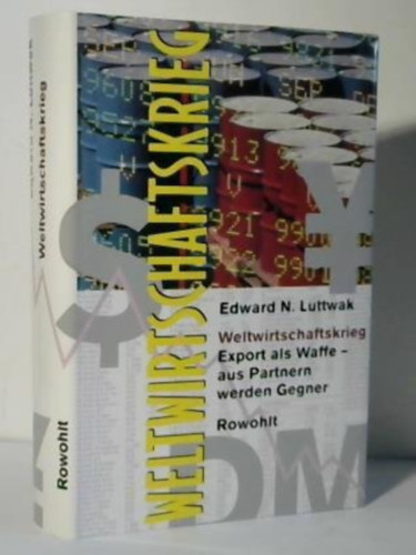 Edward N. Luttwak - Weltwirtschaftskrieg. Export als Waffe - aus Partnern werden Gegner