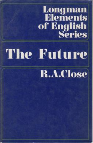 B.A. Close - Longman Elements of English Series - The Future