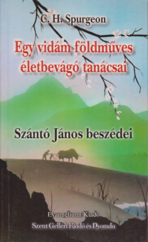 C. H. Spurgeon - Egy vidám földműves életbevágó tanácsai - Szántó János beszédei
