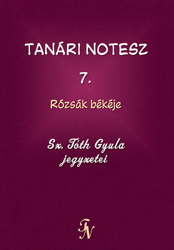 Sz. Tth Gyula - Tanri notesz 7. - Rzsk bkje