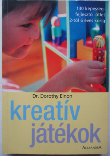 Dorothy Einon - Kreatv jtkok - 130 kpessgfejleszt tlet 2-tl 6 ves korig