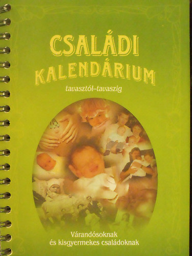 Jobbgy Mria  (felels szerkeszt) - Csaldi kalendrium tavasztl-tavaszig - Vrandsoknak s kisgyermekes csaldoknak