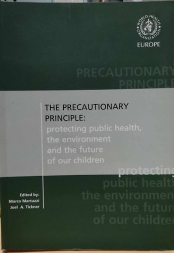 Joel A Tickner Marco Martuzzi - The Precautionary Principle: protecting public health, the environment and the future of our children
