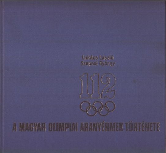Lukcs László-Szepesi György - 112 (A magyar olimpiai aranyérmek története)
