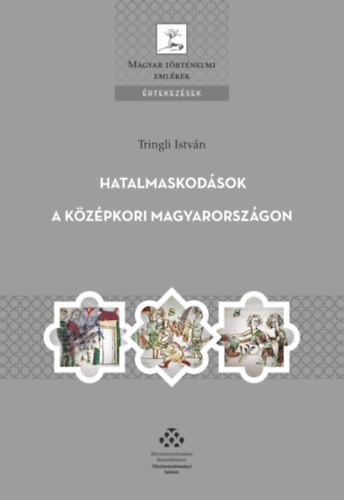 Tringli Istvn - Hatalmaskodsok a kzpkori Magyarorszgon