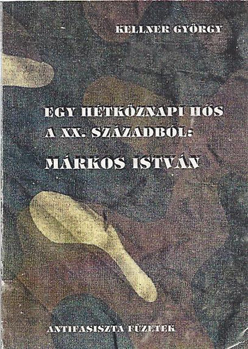 Kellner Gyrgy - Egy htkznapi hs a XX. szzadbl: Mrkos Istvn