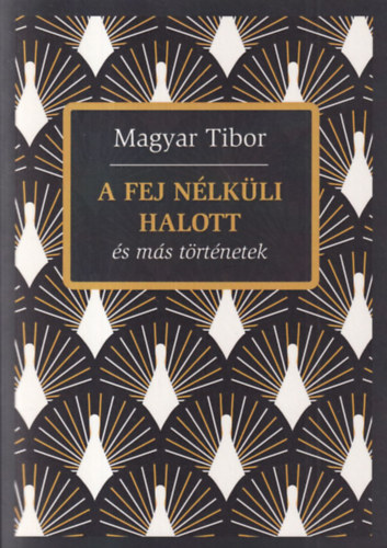 Magyar Tibor - A fej nélküli halott és más történetek (dedikált)