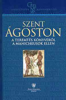 Szent goston - A Teremts knyvrl a manicheusok ellen