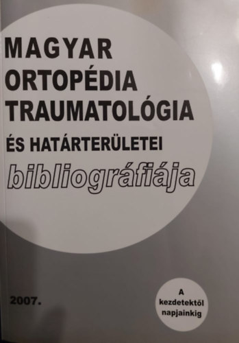 Magyar ortop�dia traumatol�gia �s hat�rter�letei bibliogr�fi�ja 2007.