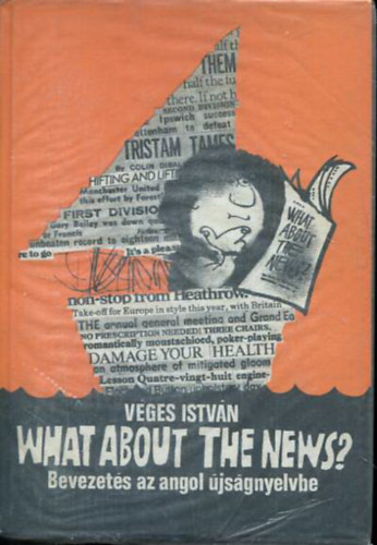 Vges Istvn - What about the news? - Bevezets az angol jsgnyelvbe