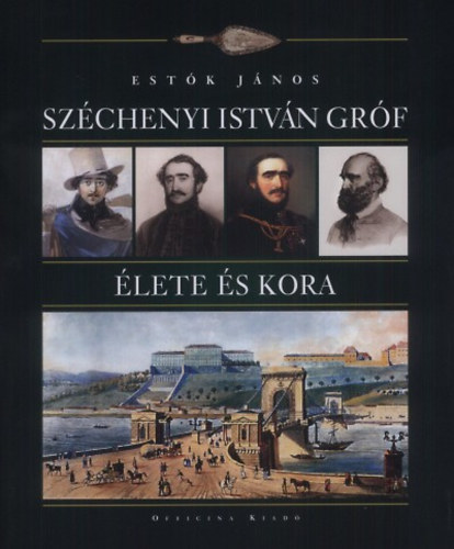 Est�k J�nos - Sz�chenyi Istv�n Gr�f �lete �s kora