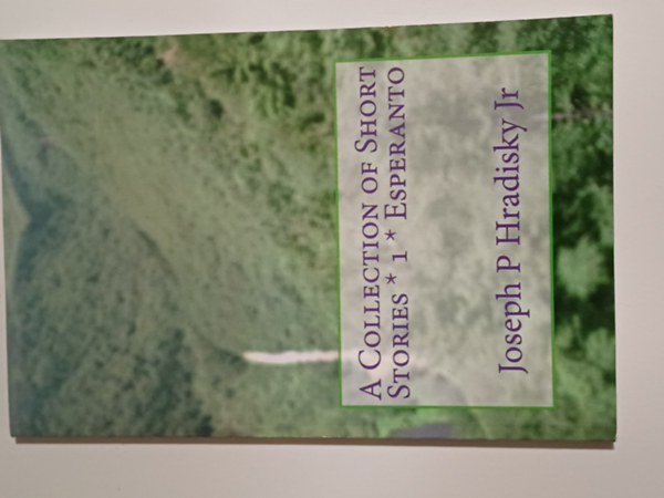 Joseph P Hradisky Jr. - A Collection of Short Stories 1 (Esperanto)