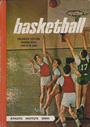 Dr. Harold E. Foster, Edward S. Hickey Forrest C. Allen - Basketball - Enlarged edition including official rules of the game